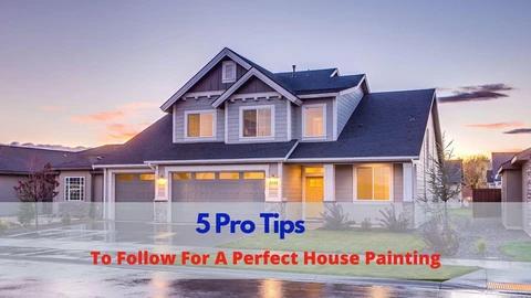 5 Pro Tips to Follow For a Perfect House Painting